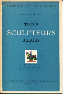 Trois sculpteurs belges em Charles Leplae Georges Grard Pierre Caille em Fierens Paul