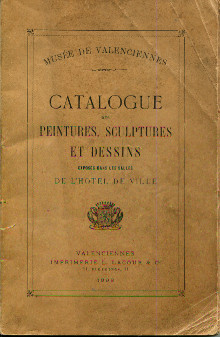 Musees de Valenciennes Catalogue des peintures sculptures et dessins exposees dans les salles de l Hotel de ville 1898 