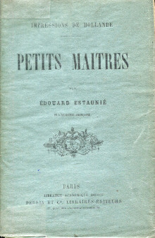 Petits maitres impressions de Hollande Estaunie Edouard de l Academie francaise